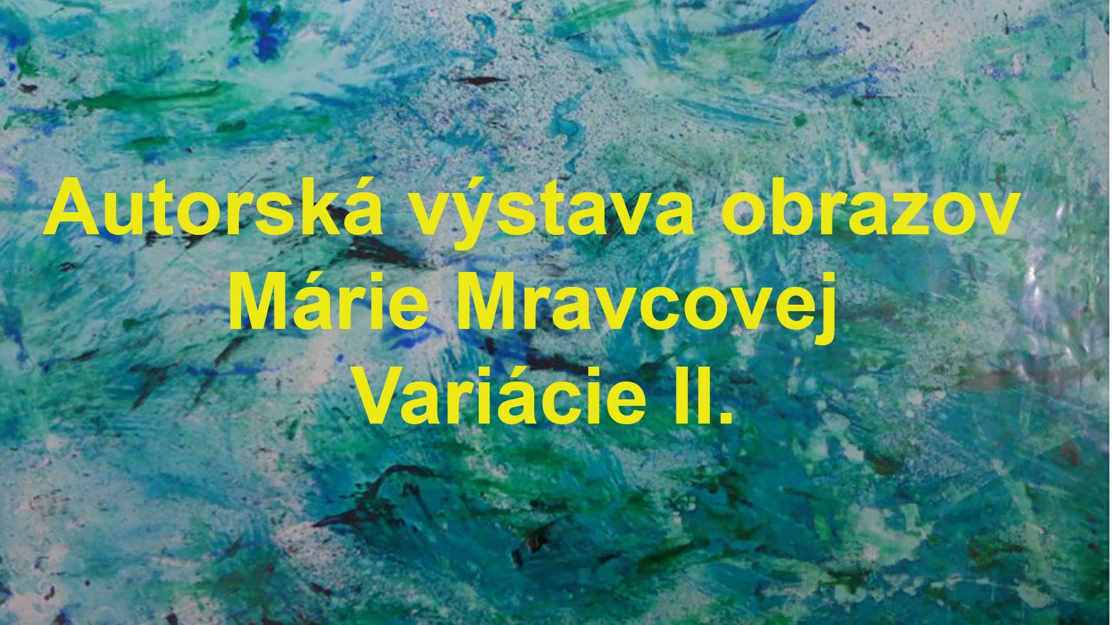 Autorská výstava obrazov Márie Mravcovej Variácie II