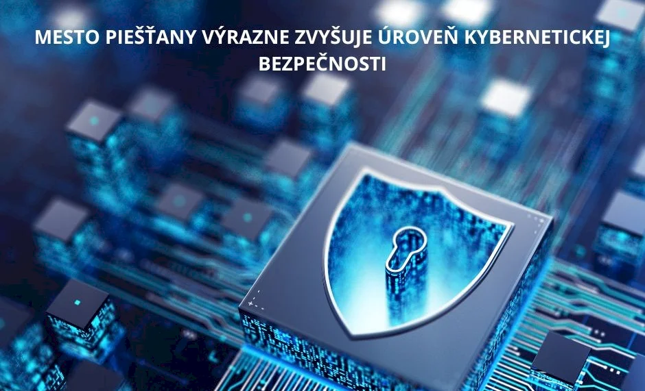 Mesto Piešťany výrazne zvyšuje úroveň kybernetickej bezpečnosti