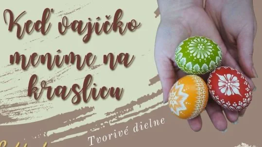 Keď vajíčko meníme na kraslicu – tvorivé dielničky v Makovického dome